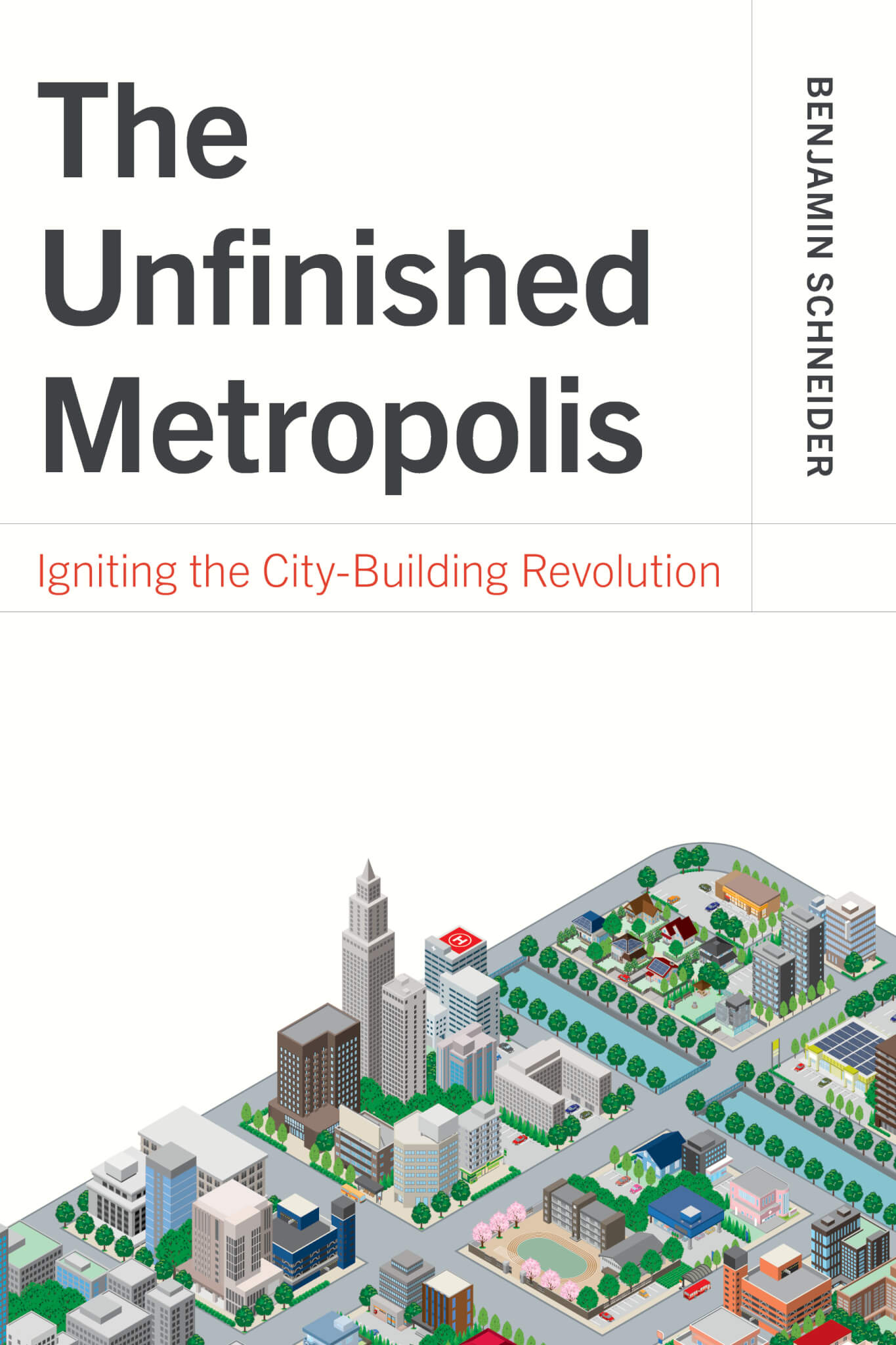Book cover of "the Unfinished Metropolis" by Benjamin Schneider