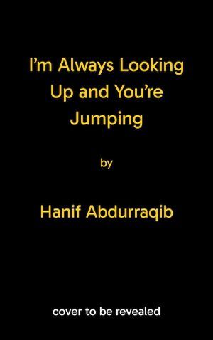 cover of I’m Always Looking Up and You’re Jumping by Hanif Abdurraqib