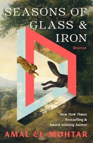cover image of Seasons of Glass & Iron: Stories by Amal El-Mohtar